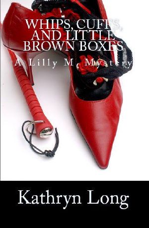 [Lilly M. Mystery 01] • Whips, Cuffs, and Little Brown Boxes